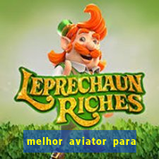 melhor aviator para ganhar dinheiro